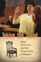 Taking the Stand: Rape Survivors and the Prosecution of Rapists