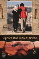 Beyond Bullets and Bombs: Grassroots Peacebuilding Between Israelis and Palestinians