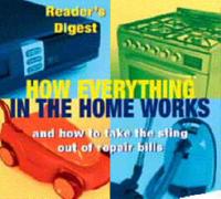 Reader's Digest How Everything in the Home Works