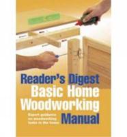 Reader's Digest Basic Home Woodworking Manual