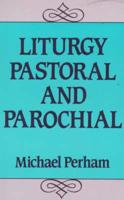 Liturgy Pastoral and Parochial