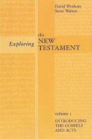 Exploring the New Testament. Vol 1 A Guide to the Gospels and Acts