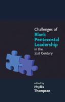 Challenges of Black Pentecostal Leadership in the Twenty-First Century