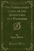 The Narraganset Chief, or the Adventures of a Wanderer (Classic Reprint)