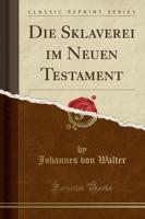Die Sklaverei Im Neuen Testament (Classic Reprint)