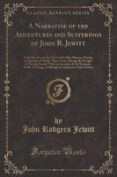 A Narrative of the Adventures and Sufferings of John R. Jewitt