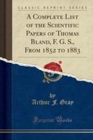 A Complete List of the Scientific Papers of Thomas Bland, F. G. S., from 1852 to 1883 (Classic Reprint)
