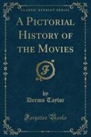 A Pictorial History of the Movies (Classic Reprint)