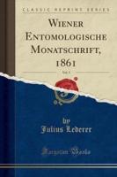 Wiener Entomologische Monatschrift, 1861, Vol. 5 (Classic Reprint)