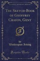 The Sketch-Book of Geoffrey Crayon, Gent (Classic Reprint)