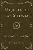 Mujeres de la Colonia (Classic Reprint)