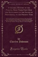 A General History of the Pyrates, from Their First Rise and Settlement in the Island of Providence, to the Present Time