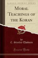 Moral Teachings of the Koran (Classic Reprint)