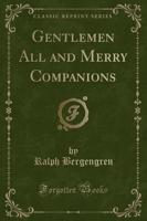 Gentlemen All and Merry Companions (Classic Reprint)
