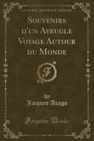 Souvenirs d'Un Aveugle Voyage Autour Du Monde (Classic Reprint)