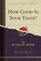 How Good Is Your Taste? (Classic Reprint)