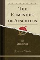 The Eumenides of Aeschylus (Classic Reprint)