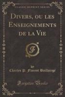 Divers, Ou Les Enseignements De La Vie (Classic Reprint)
