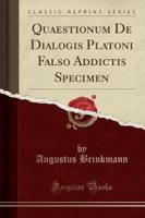 Quaestionum De Dialogis Platoni Falso Addictis Specimen (Classic Reprint)