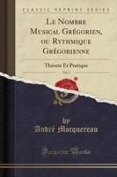 Le Nombre Musical Grégorien, Ou Rythmique Grégorienne, Vol. 1