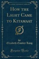 How the Light Came to Kitamaat (Classic Reprint)