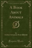 A Book About Animals (Classic Reprint)