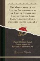 The Manuscripts of the Earl of Buckinghamshire, the Earl of Lindsey, the Earl of Onslow, Lord Emly, Theodore J. Hare, and James Round, Esq., M. P, Vol. 9 (Classic Reprint)