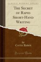 The Secret of Rapid Short-Hand Writing (Classic Reprint)