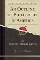 An Outline of Philosophy in America (Classic Reprint)