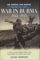 The Imperial War Museum Book of the War in Burma, 1942-45