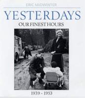 Yesterdays. Our Finest Hours, 1939-1953