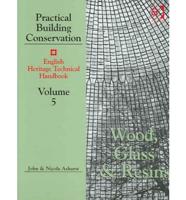 Practical Building Conservation Vol.5 Wood, Glass and Resins : And Technical Bibliography