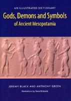 Gods, Demons, and Symbols of Ancient Mesopotamia