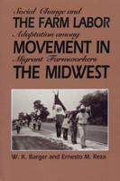 The Farm Labor Movement in the Midwest: Social Change and Adaptation Among Migrant Farmworkers