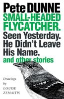 Small-Headed Flycatcher. Seen Yesterday. He Didn't Leave His Name.: And Other Stories
