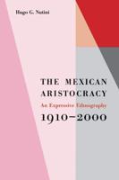 The Mexican Aristocracy: An Expressive Ethnography, 1910-2000