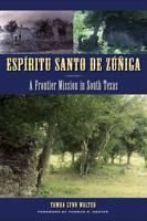 Espiritu Santo de Zuniga: A Frontier Mission in South Texas