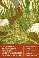 Organized Agriculture and the Labor Movement Before the UFW