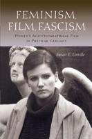 Feminism, Film, Fascism: Women's Auto/Biographical Film in Postwar Germany