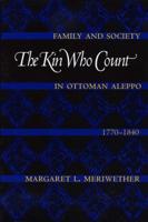 The Kin Who Count: Family and Society in Ottoman Aleppo, 1770-1840