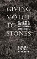 Giving Voice to Stones: Place and Identity in Palestinian Literature