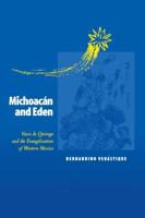 Michoacan and Eden: Vasco de Quiroga and the Evangelization of Western Mexico