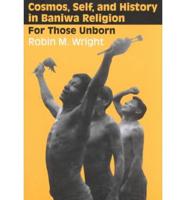 Cosmos, Self, and History in Baniwa Religion
