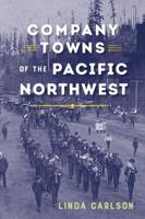 Company Towns of the Pacific Northwest. Company Towns of the Pacific Northwest