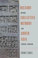 History and Collective Memory in South Asia, 1200-2000. History and Collective Memory in South Asia, 1200-2000