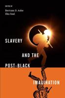 Slavery and the Post-Black Imagination. Slavery and the Post-Black Imagination