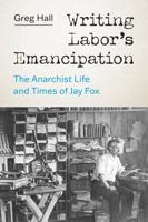 Writing Labor's Emancipation Writing Labor's Emancipation