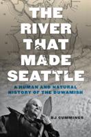 The River That Made Seattle The River That Made Seattle