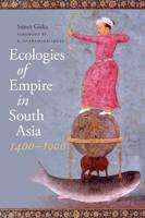 Ecologies of Empire in South Asia, 1400-1900. Ecologies of Empire in South Asia, 1400-1900