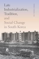 Late Industrialization, Tradition, and Social Change in South Korea. Late Industrialization, Tradition, and Social Change in South Korea